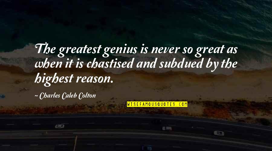 Great Genius Quotes By Charles Caleb Colton: The greatest genius is never so great as