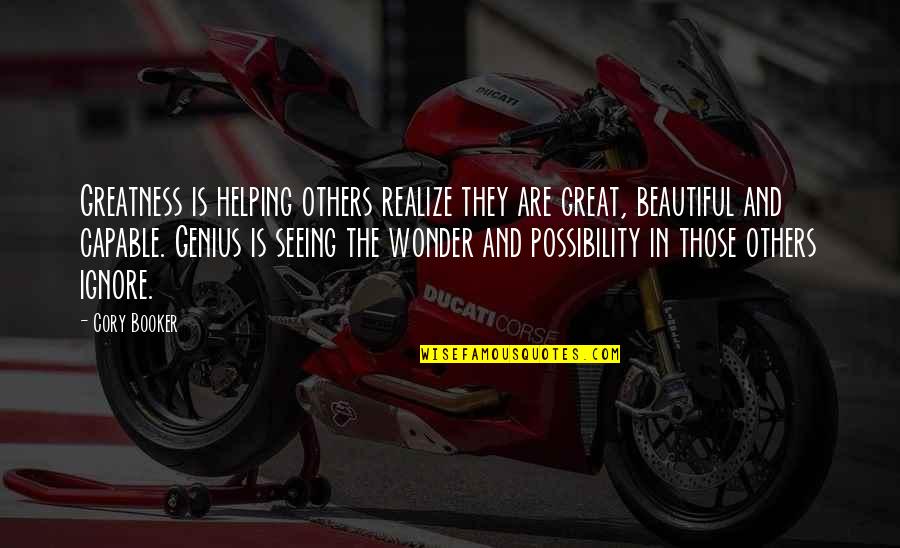 Great Genius Quotes By Cory Booker: Greatness is helping others realize they are great,