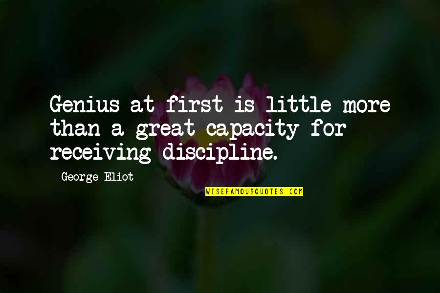 Great Genius Quotes By George Eliot: Genius at first is little more than a