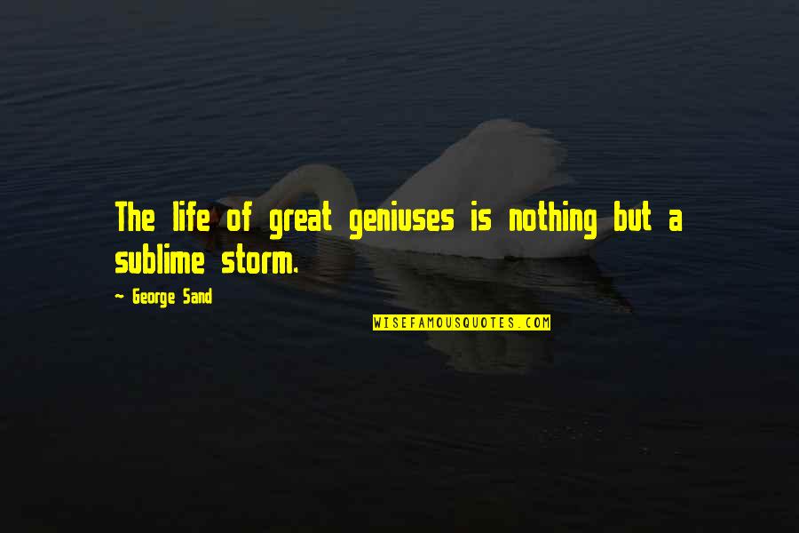 Great Genius Quotes By George Sand: The life of great geniuses is nothing but