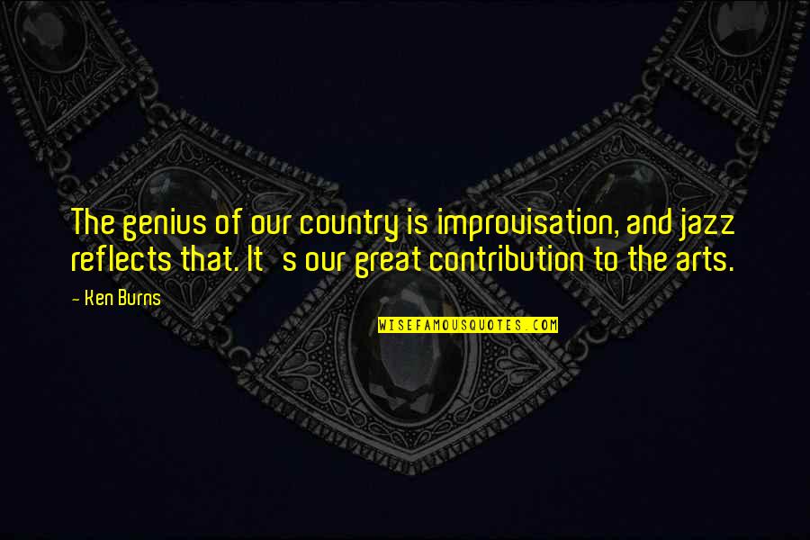 Great Genius Quotes By Ken Burns: The genius of our country is improvisation, and