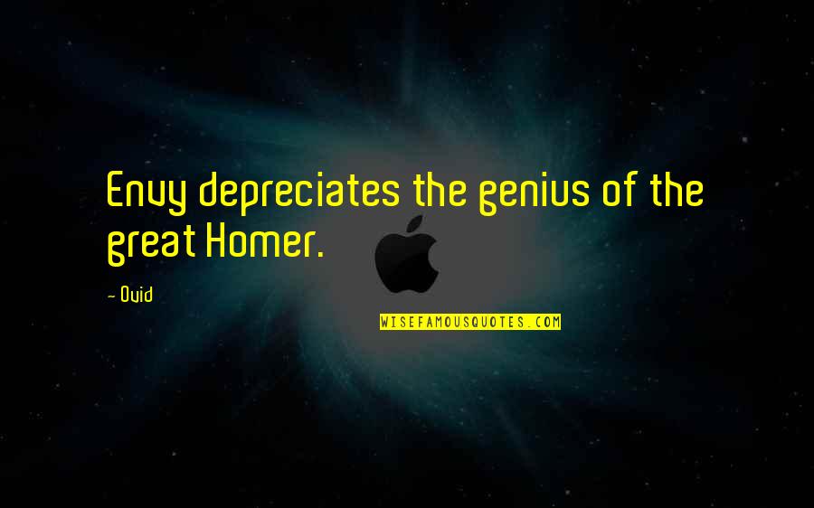 Great Genius Quotes By Ovid: Envy depreciates the genius of the great Homer.