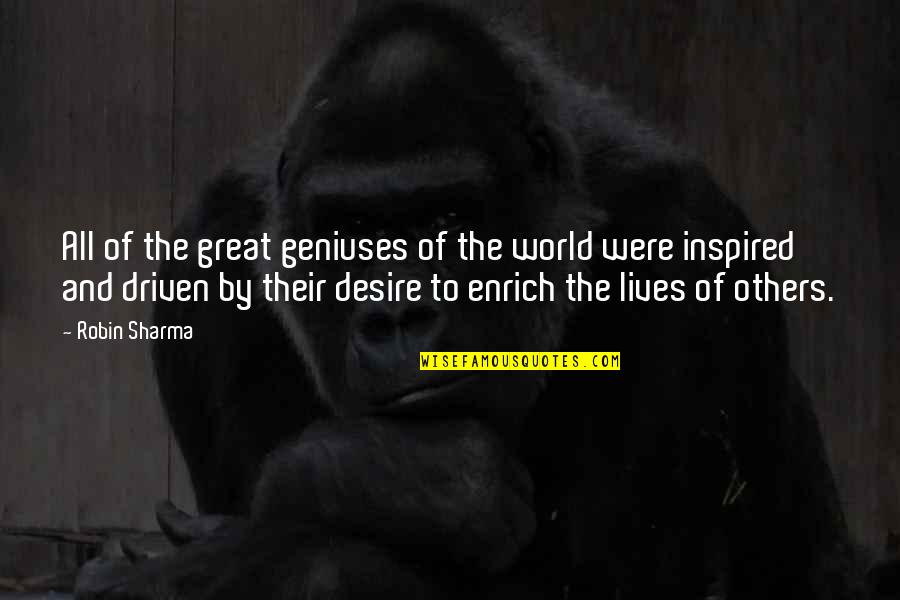 Great Genius Quotes By Robin Sharma: All of the great geniuses of the world