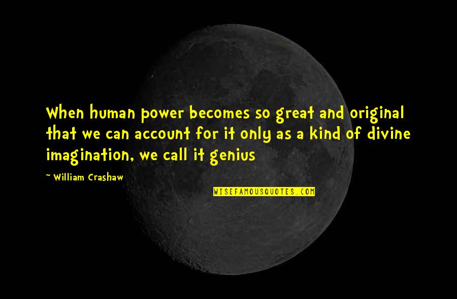 Great Genius Quotes By William Crashaw: When human power becomes so great and original