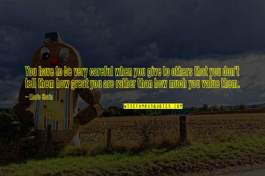 Great Giving Quotes By Merle Shain: You have to be very careful when you Great Giving Quotes By Merle Shain: You have to be very careful when you