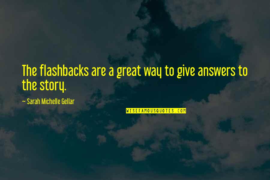 Great Giving Quotes By Sarah Michelle Gellar: The flashbacks are a great way to give Great Giving Quotes By Sarah Michelle Gellar: The flashbacks are a great way to give