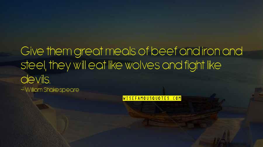 Great Giving Quotes By William Shakespeare: Give them great meals of beef and iron Great Giving Quotes By William Shakespeare: Give them great meals of beef and iron
