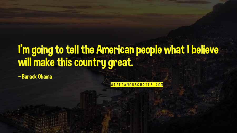 Great Going Out Quotes By Barack Obama: I'm going to tell the American people what