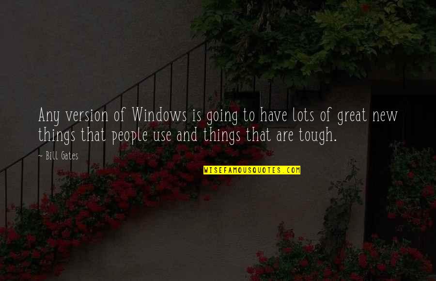 Great Going Out Quotes By Bill Gates: Any version of Windows is going to have