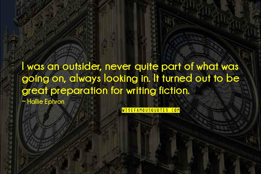 Great Going Out Quotes By Hallie Ephron: I was an outsider, never quite part of