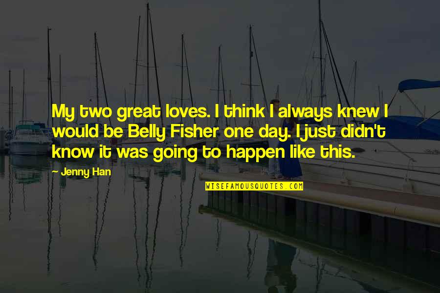 Great Going Out Quotes By Jenny Han: My two great loves. I think I always