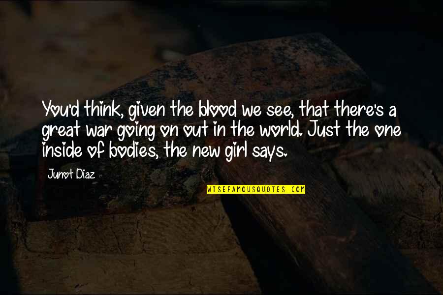 Great Going Out Quotes By Junot Diaz: You'd think, given the blood we see, that