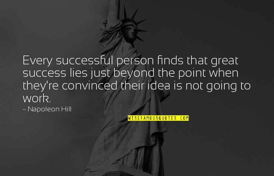 Great Going Out Quotes By Napoleon Hill: Every successful person finds that great success lies