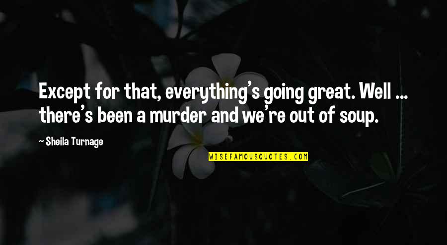 Great Going Out Quotes By Sheila Turnage: Except for that, everything's going great. Well ...