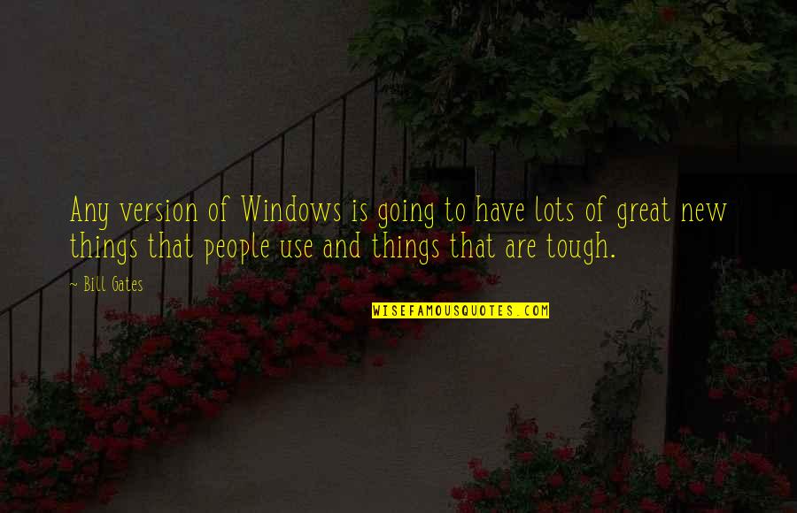 Great Going Quotes By Bill Gates: Any version of Windows is going to have