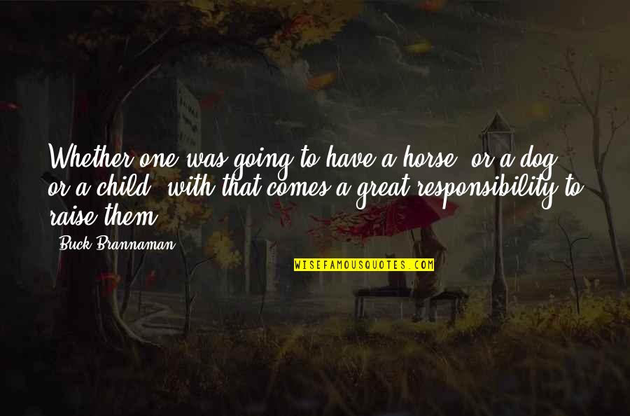 Great Going Quotes By Buck Brannaman: Whether one was going to have a horse,