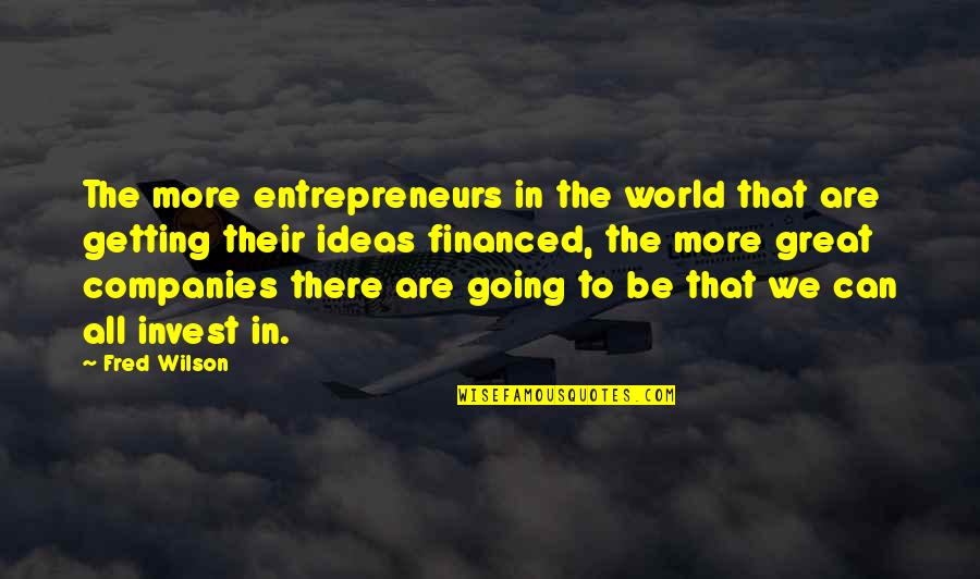Great Going Quotes By Fred Wilson: The more entrepreneurs in the world that are