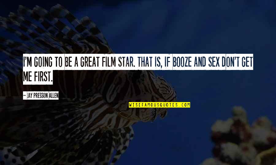 Great Going Quotes By Jay Presson Allen: I'm going to be a great film star.