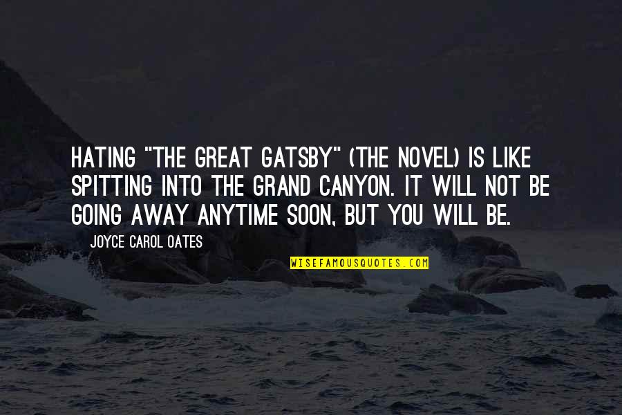 Great Going Quotes By Joyce Carol Oates: Hating "The Great Gatsby" (the novel) is like