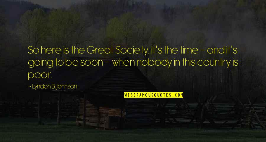 Great Going Quotes By Lyndon B. Johnson: So here is the Great Society. It's the