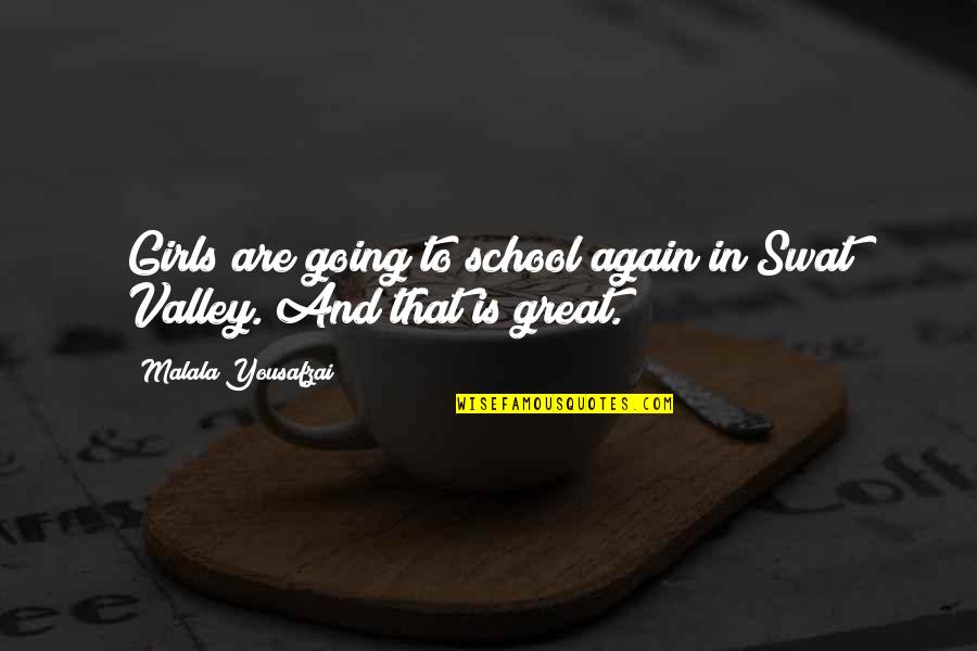 Great Going Quotes By Malala Yousafzai: Girls are going to school again in Swat