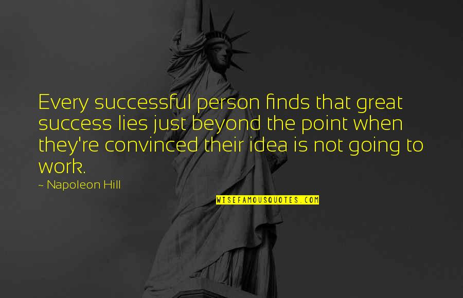 Great Going Quotes By Napoleon Hill: Every successful person finds that great success lies