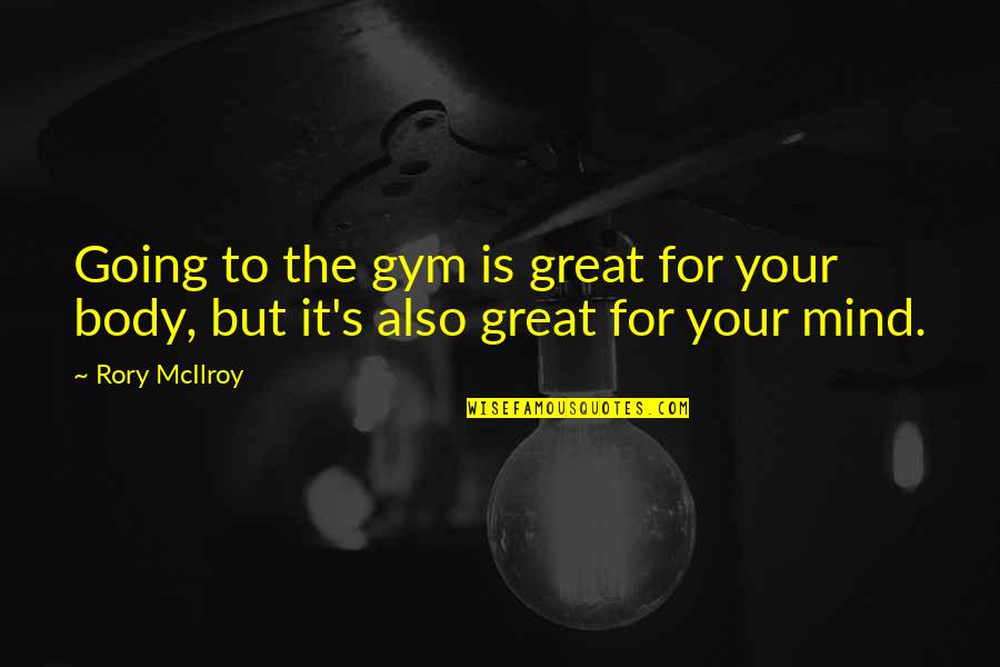 Great Going Quotes By Rory McIlroy: Going to the gym is great for your