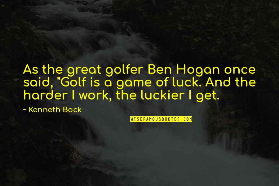 Great Golfer Quotes By Kenneth Bock: As the great golfer Ben Hogan once said,