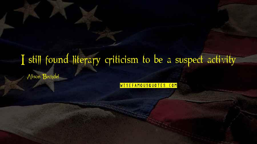 Great Gonzo Quotes By Alison Bechdel: I still found literary criticism to be a Great Gonzo Quotes By Alison Bechdel: I still found literary criticism to be a