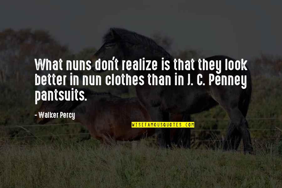 Great Good Friday Quotes By Walker Percy: What nuns don't realize is that they look