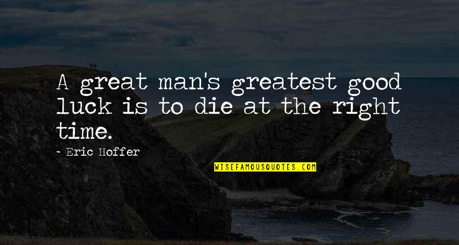 Great Good Luck Quotes By Eric Hoffer: A great man's greatest good luck is to