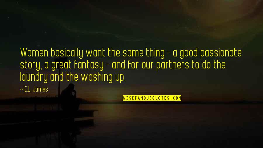Great Good Thing Quotes By E.L. James: Women basically want the same thing - a