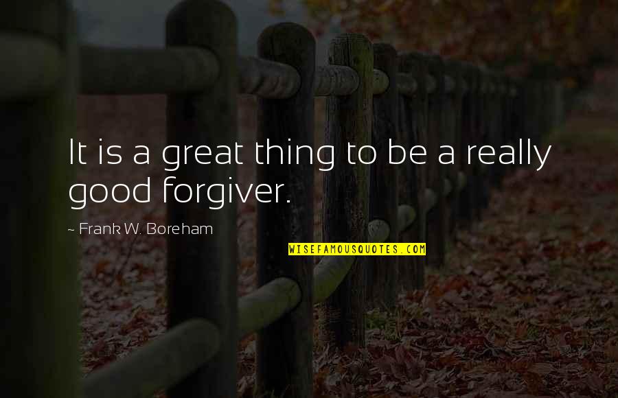 Great Good Thing Quotes By Frank W. Boreham: It is a great thing to be a