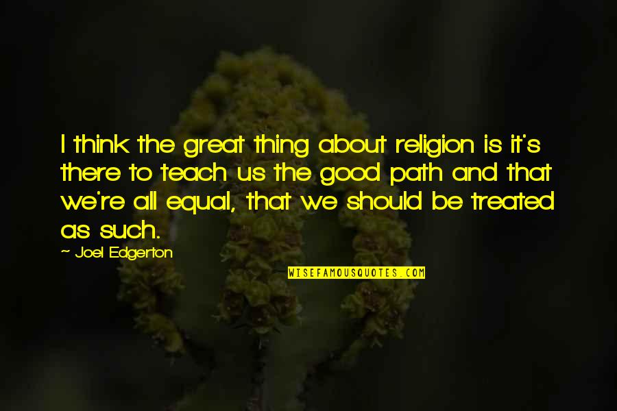 Great Good Thing Quotes By Joel Edgerton: I think the great thing about religion is