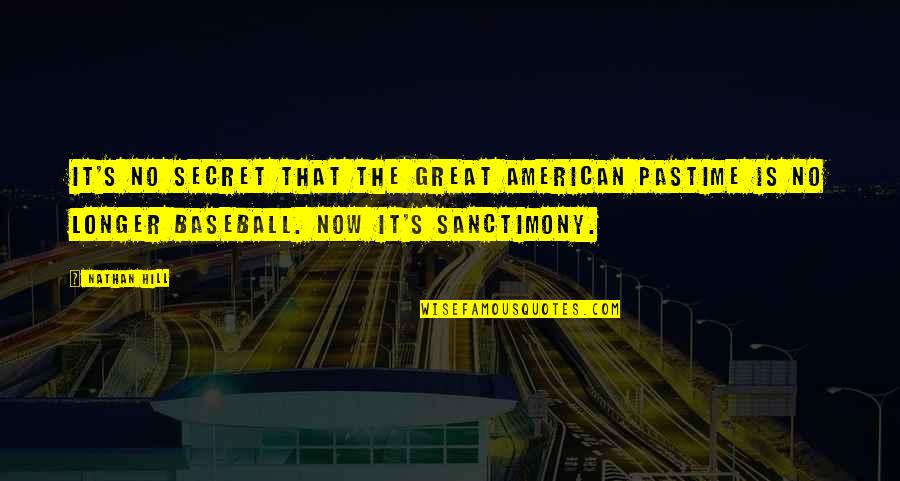 Great Grandfathers Quotes By Nathan Hill: It's no secret that the great American pastime