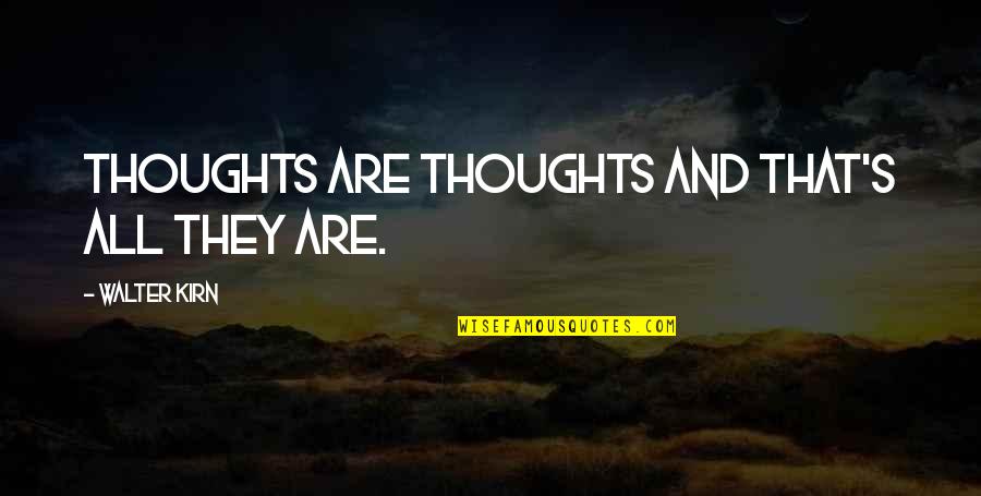 Great Grandkids Quotes By Walter Kirn: Thoughts are thoughts and that's all they are.