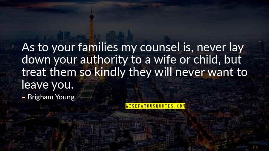 Great Grandmas Quotes By Brigham Young: As to your families my counsel is, never