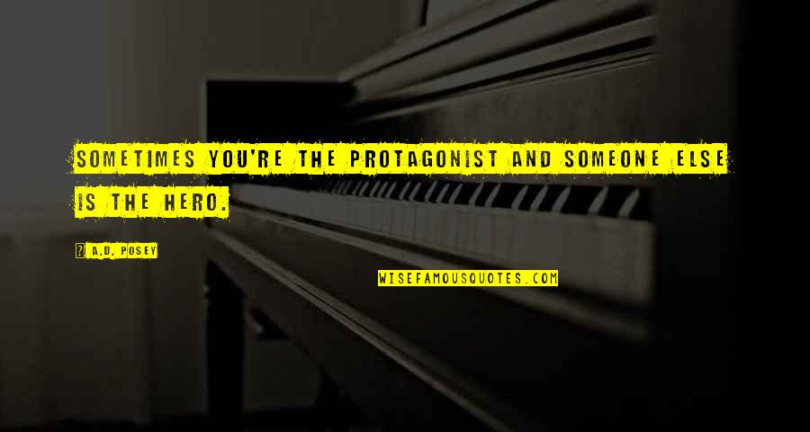 Great Grandmothers Love Quotes By A.D. Posey: Sometimes you're the protagonist and someone else is