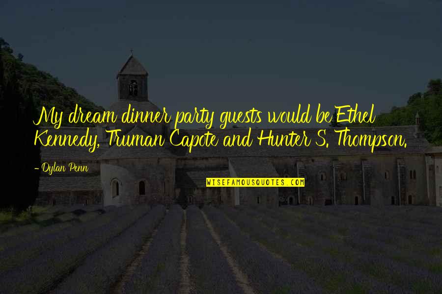 Great Grandmothers Love Quotes By Dylan Penn: My dream dinner party guests would be Ethel