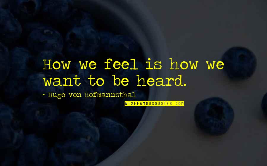 Great Grandpa Alphonse Quotes By Hugo Von Hofmannsthal: How we feel is how we want to
