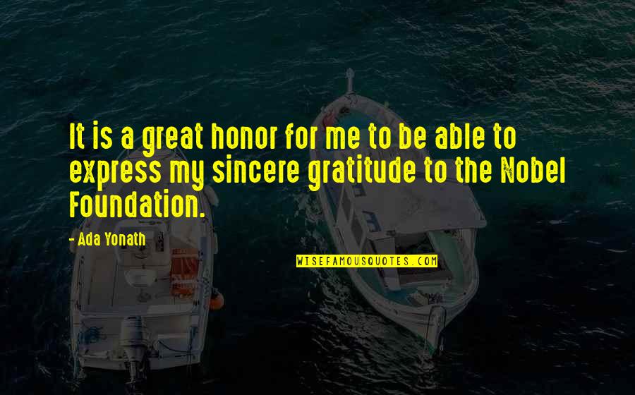 Great Gratitude Quotes By Ada Yonath: It is a great honor for me to