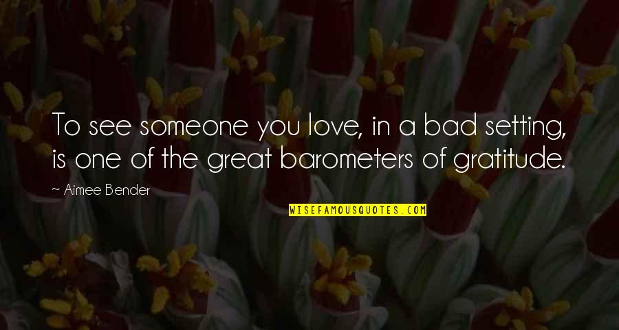 Great Gratitude Quotes By Aimee Bender: To see someone you love, in a bad