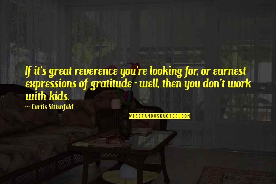 Great Gratitude Quotes By Curtis Sittenfeld: If it's great reverence you're looking for, or