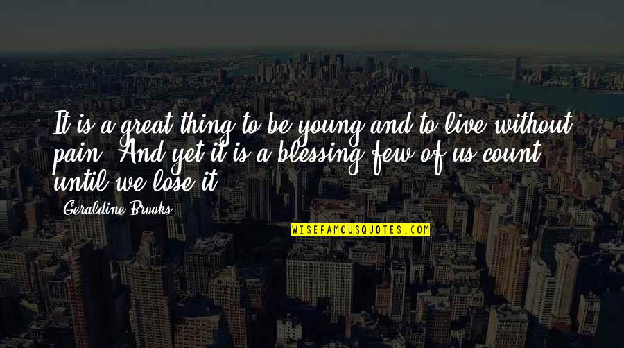 Great Gratitude Quotes By Geraldine Brooks: It is a great thing to be young