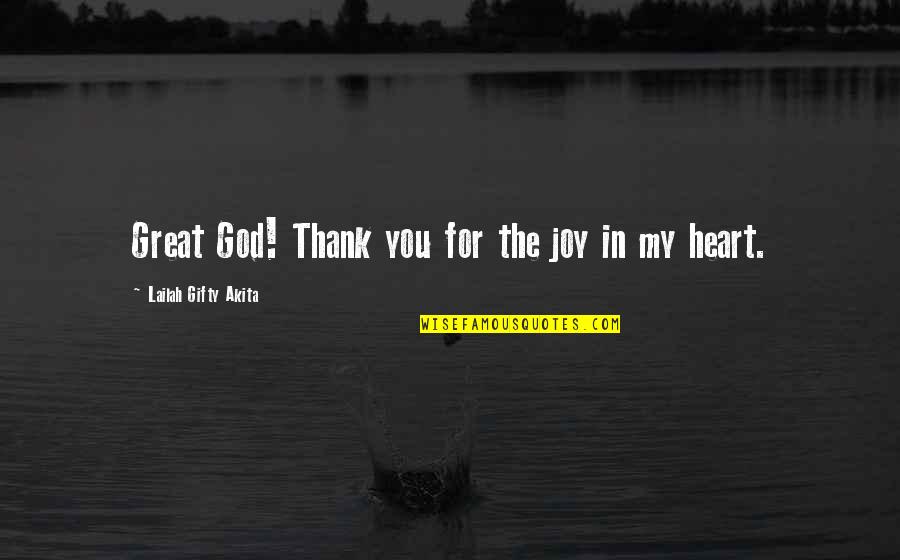 Great Gratitude Quotes By Lailah Gifty Akita: Great God! Thank you for the joy in