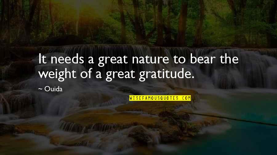 Great Gratitude Quotes By Ouida: It needs a great nature to bear the