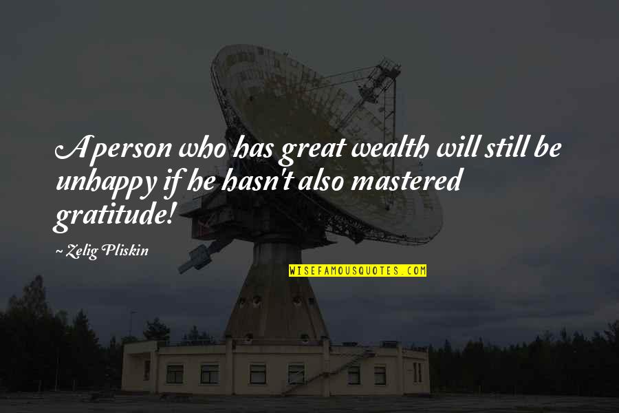 Great Gratitude Quotes By Zelig Pliskin: A person who has great wealth will still