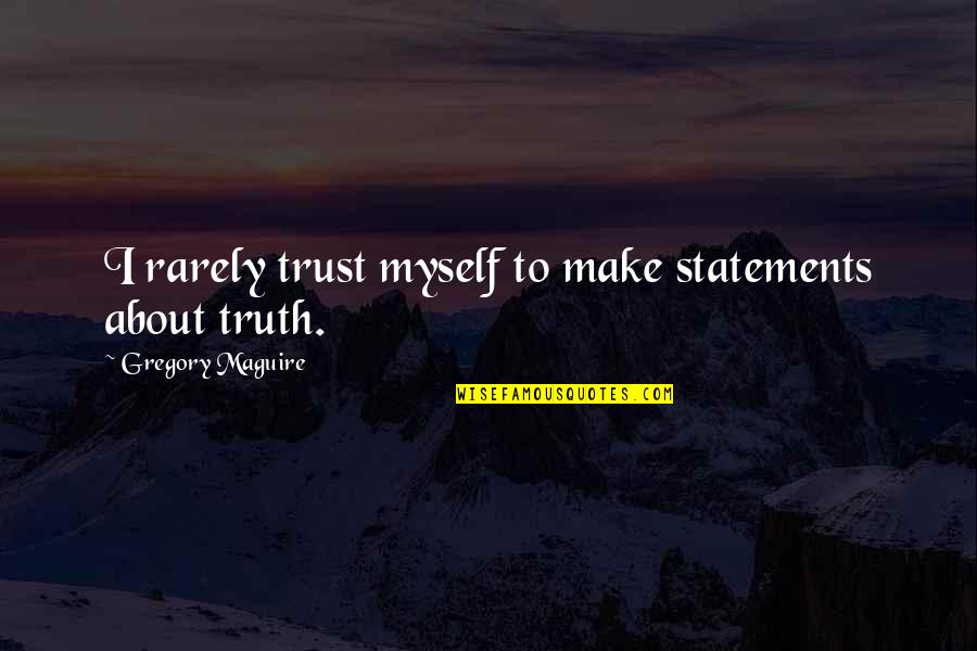 Great Green Bay Packer Quotes By Gregory Maguire: I rarely trust myself to make statements about