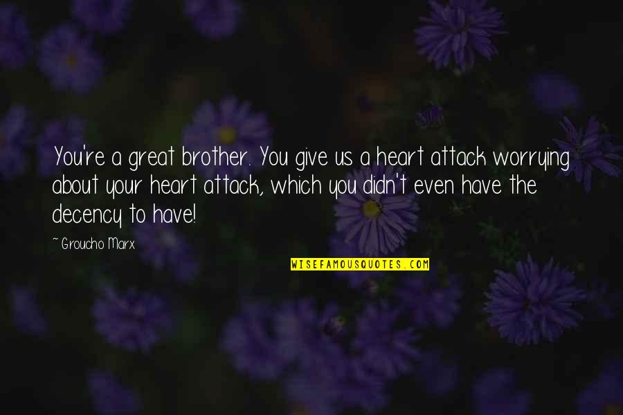 Great Groucho Quotes By Groucho Marx: You're a great brother. You give us a