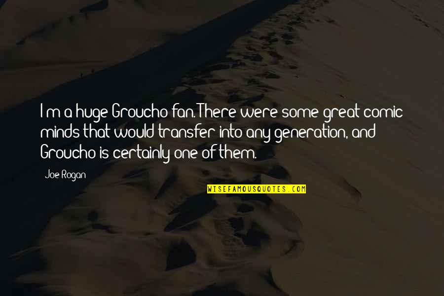 Great Groucho Quotes By Joe Rogan: I'm a huge Groucho fan. There were some